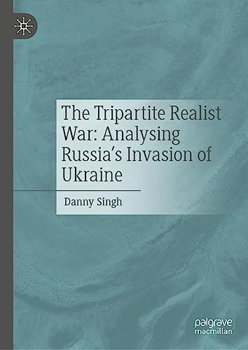 The Tripartite Realist War: Analysing Russias Invasion of Ukraine [Hardcover]