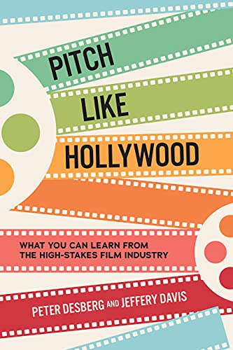 Pitch Like Hollywood: What You Can Learn from the High-Stakes Film Industry [Hardcover]