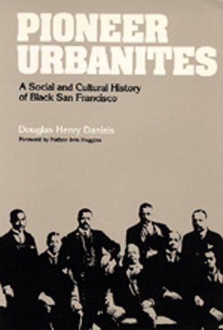 Pioneer Urbanites A Social and Cultural History of Black San Francisco [Paperback]