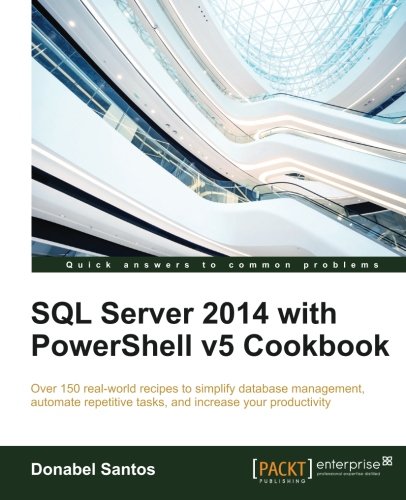 Sql Server 2014 With Powershell V5 Cookbook [Paperback]