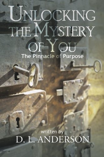 Unlocking the Mystery of You  The Pinnacle of Purpose [Paperback]