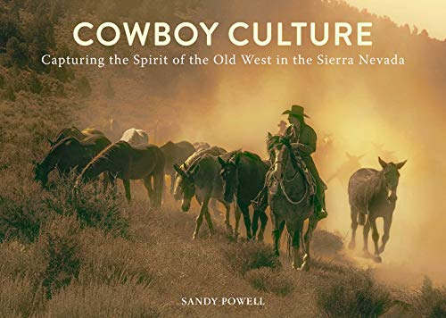 Cowboy Culture: Capturing the Spirit of the Old West in the  Sierra Nevada [Hardcover]