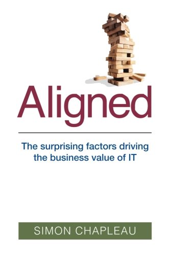 Aligned The Surprising Factors Driving The Business Value Of It [Paperback]