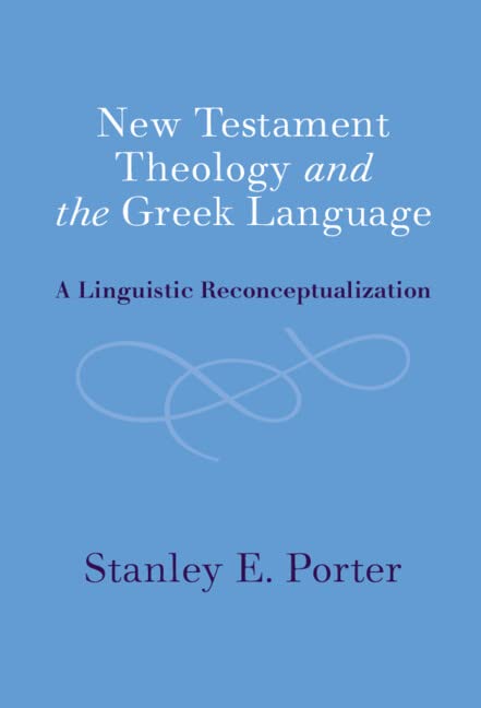 Ne Testament Theology and the Greek Language A Linguistic Reconceptualization [Hardcover]