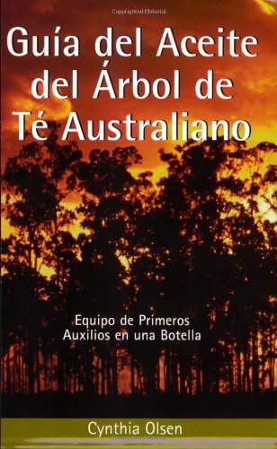 Guia del Aceite del Arbol de Te Australiano: Equipo de Primeros Auxilios en una  [Paperback]