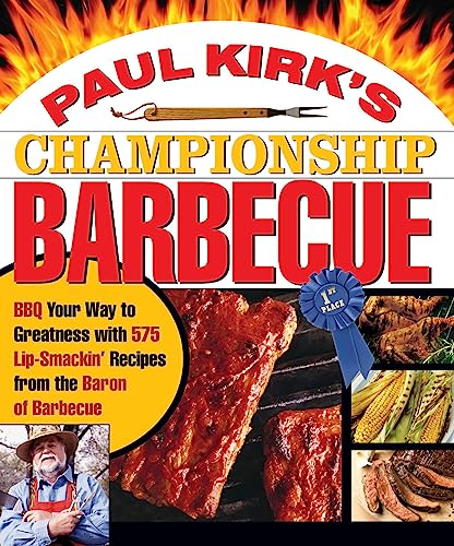 Paul Kirk's Championship Barbecue: Barbecue Your Way to Greatness With 575 L [Paperback]