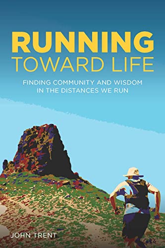 Running Toward Life: Finding Community and Wisdom in the Distances We Run [Paperback]