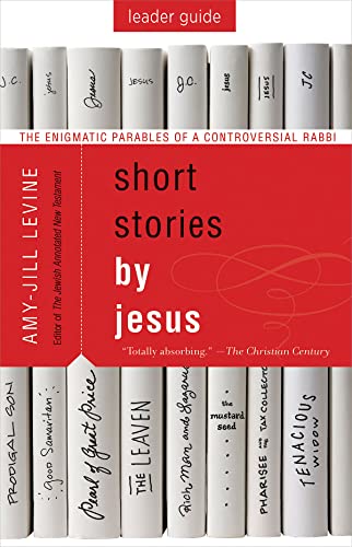 Short Stories by Jesus Leader Guide  The Enigmatic Parables of a Controversial  [Paperback]