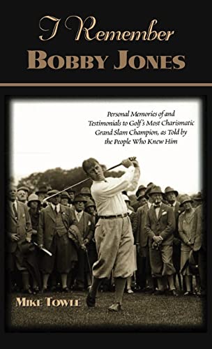 I Remember Bobby Jones Personal Memories of and Testimonials to Golf's Most Cha [Hardcover]