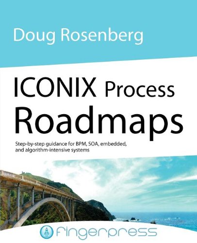 Iconix Process Roadmaps Step-By-Step Guidance For Soa, Embedded, And Algorithm- [Paperback]