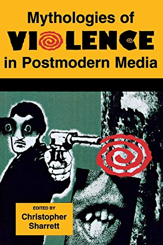 Mythologies Of Violence In Postmodern Media (contemporary Approaches To Film And [Paperback]