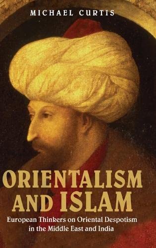 Orientalism and Islam European Thinkers on Oriental Despotism in the Middle Eas [Hardcover]