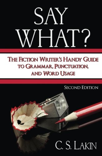 Say What The Fiction Writer's Handy Guide To Grammar, Punctuation, And Word Us [Paperback]