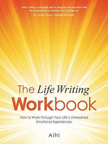 The Life Writing Workbook Ho To Work Through Your Life's Unresolved Emotional  [Paperback]