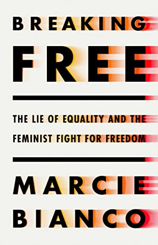 Breaking Free: The Lie of Equality and the Feminist Fight for Freedom [Hardcover]