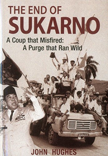 End of Sukarno:A Coup That Misfired: A Purge That Ran Wild [Paperback]