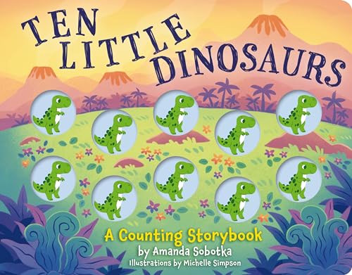 Ten Little Dinosaurs: A Counting Storybook [Board book]