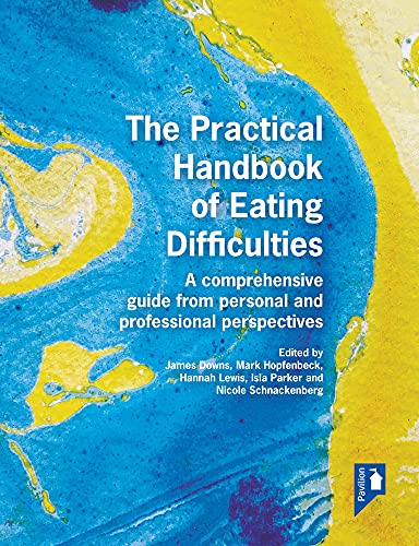 The Practical Handbook of Eating Difficulties: A comprehensive guide from person [Paperback]