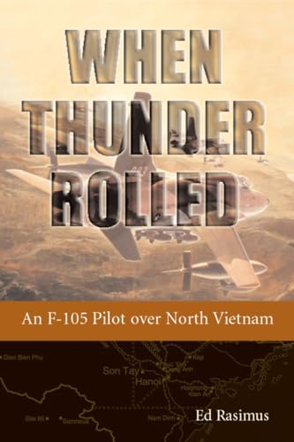 When Thunder Rolled: An F-105 Pilot over North Vietnam [Paperback]