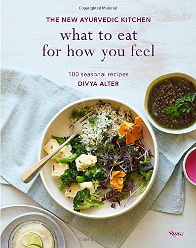 What to Eat for How You Feel: The New Ayurvedic Kitchen - 100 Seasonal Recipes [Hardcover]