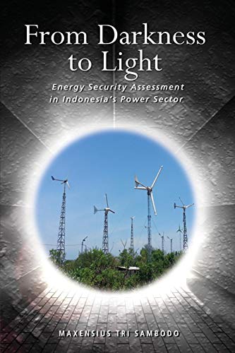 From Darkness To Light Energy Security Assessment In Indonesia's Poer Sector [Paperback]