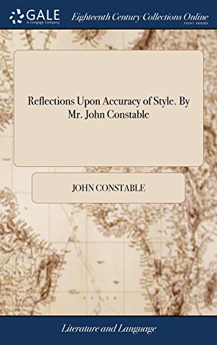 Reflections upon Accuracy of Style. by Mr. John Constable [Hardcover]