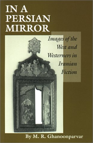 In A Persian Mirror Images Of The West And Westerners In Iranian Fiction [Paperback]