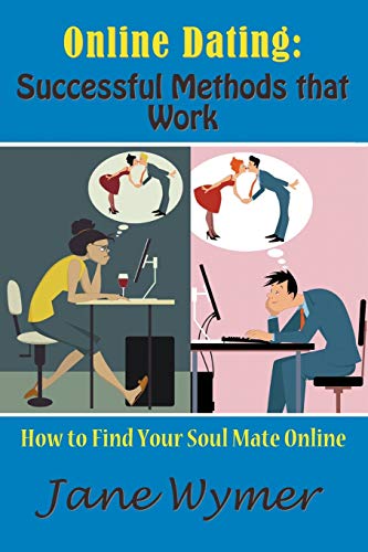 Online Dating Successful Methods That Work Ho To Find Your Soul Mate Online [Paperback]