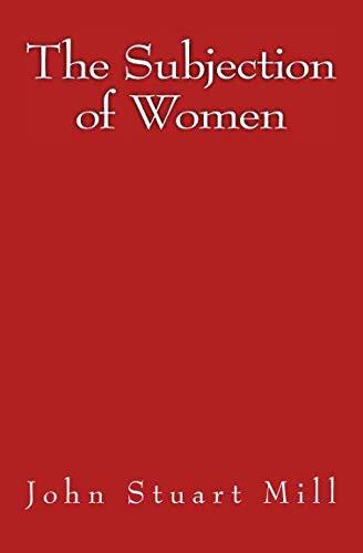 The Subjection Of Women Original Edition Of 1911 [Paperback]