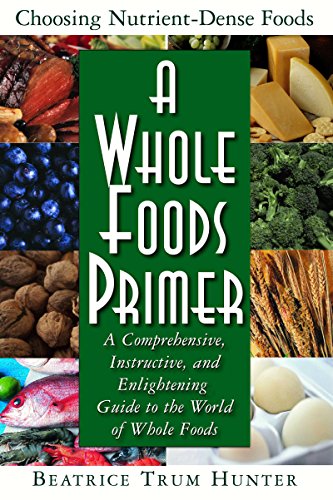 A Whole Foods Primer A Comprehensive, Instructive, and Enlightening Guide to th [Hardcover]