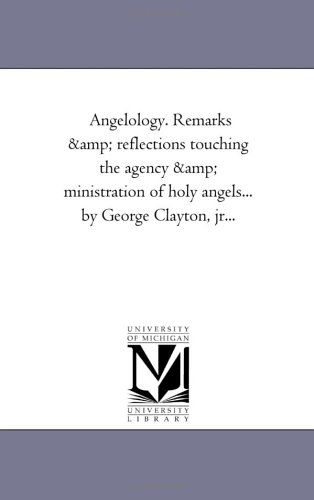 Angelology. Remarks & Reflections Touching The Agency & Ministration Of Holy Ang [Paperback]