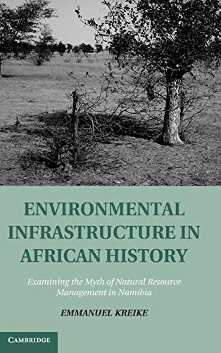 Environmental Infrastructure in African History Examining the Myth of Natural R [Hardcover]