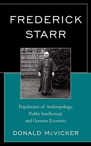 Frederick Starr Popularizer of Anthropology, Public Intellectual, and Genuine E [Hardcover]