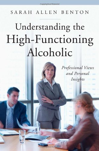 Understanding the High-Functioning Alcoholic Professional Vies and Personal In [Hardcover]