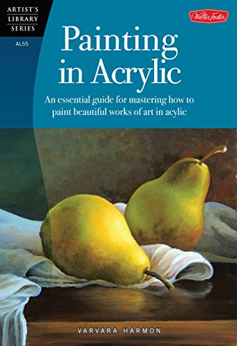 Painting in Acrylic: An essential guide for mastering how to paint beautiful wor [Paperback]