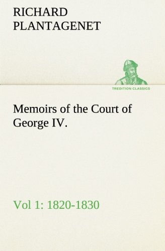 Memoirs of the Court of George Iv. 1820-1830 from the Original Family Documents [Paperback]