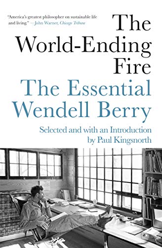 The World-Ending Fire: The Essential Wendell Berry [Paperback]