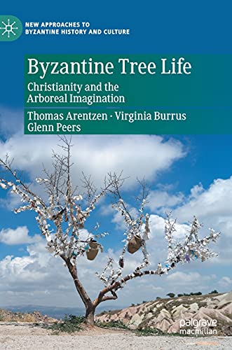 Byzantine Tree Life: Christianity and the Arboreal Imagination [Hardcover]