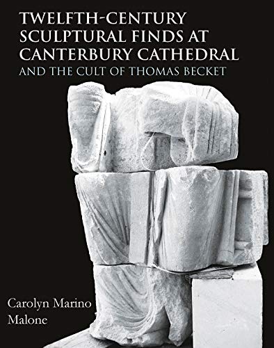 Twelfth-Century Sculptural Finds at Canterbury Cathedral and the Cult of Thomas  [Hardcover]