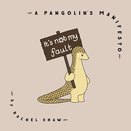 It's Not My Fault: A Pangolin's Manifesto [Ha