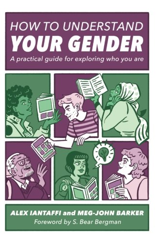 How To Understand Your Gender: A Practical Guide For Exploring Who You Are [Paperback]