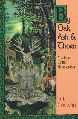 By Oak, Ash, & Thorn: Modern Celtic Shamanism