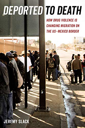 Deported to Death: How Drug Violence Is Changing Migration on the USMexico Bord [Paperback]