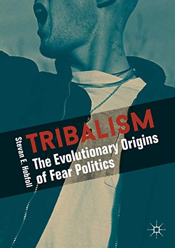 Tribalism The Evolutionary Origins of Fear Politics [Paperback]