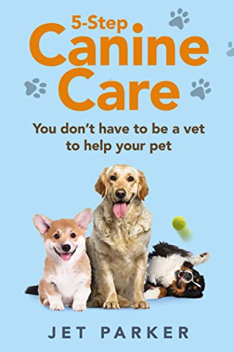 5-Step Canine Care  You Don't Have to Be a Vet to Help Your Pet [Paperback]