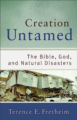 Creation Untamed: The Bible, God, And Natural Disasters (theological Exploration [Paperback]