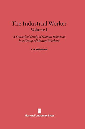 Industrial Worker a Statistical Study of Human Relations in a Group of Manual W [Hardcover]