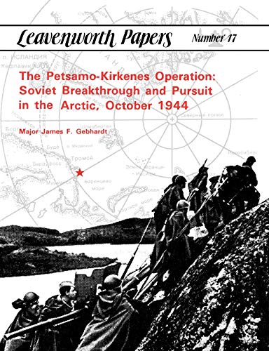 The Petsamo-Kirkenes Operation Soviet Breakthrough And Pursuit In The Arctic, O [Paperback]