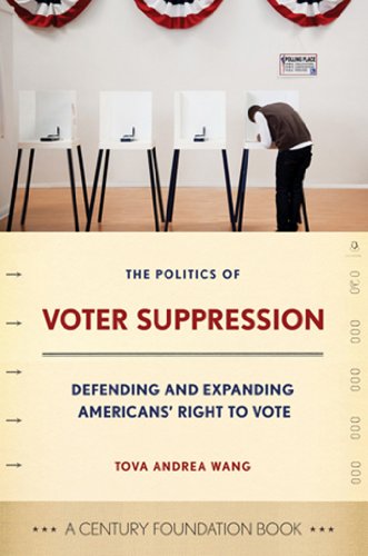 The Politics Of Voter Suppression Defending And Expanding Americans' Right To V [Hardcover]