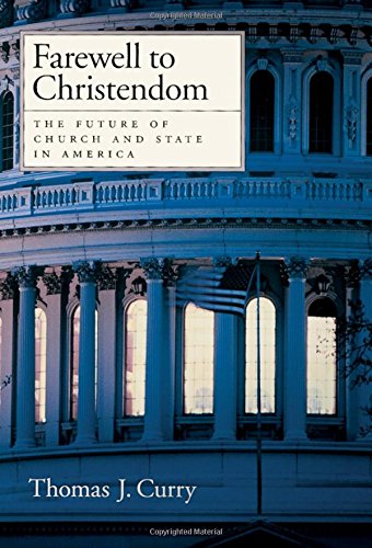 Fareell to Christendom The Future of Church and State in America [Hardcover]